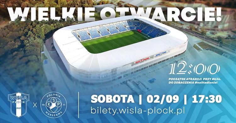 Wielkie otwarcie stadionu Wisły Płock. Organizatorzy zapowiadają moc atrakcji