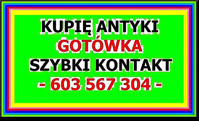 KUPIĘ ANTYKI / STAROCIE / DZIEŁA SZTUKI - Skup ANTYKÓW - GOTÓWKA !