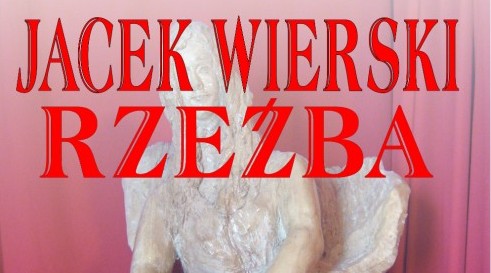 Wystawa rzeźby Jacka Wierskiego - zaproszenie
