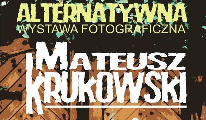 Alternatywna wystawa fotograficzna Mateusza Krukowskiego